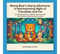 Benny Bear's Starry Adventure: A Heartwarming Night of Friendship and Fun: Explore the Magic of the Night Sky and Friendship in This Illustrated Children's Storybook