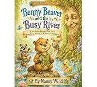 Benny Beaver and the Busy River: A Nanny Wind Story Toolbox Tale about friendship, joining in, and finding your own brave little way