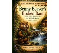 Benny Beaver's Broken Dam: The Perseverance Badge (Bible Backpack Adventures -- Growing Faith One Adventure at a Time)
