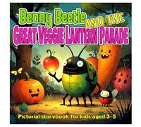 Benny Beetle and the Great Veggie Lantern Parade: Perfect for ages 3-5, this sweet, non-scary Halloween tale celebrates inclusion, friendship, and garden fun.