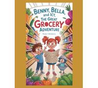 Benny, Bella, and Icy: The Great Grocery Adventure (Silly Stories)