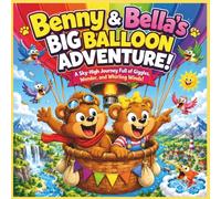 Benny & Bella’s Big Balloon Adventure!: A bright, laugh-out-loud hot air balloon adventure for kids ages 3-8 featuring adorable bear siblings, scenic ... | Animal Storybook| Bedtime Story| Bears