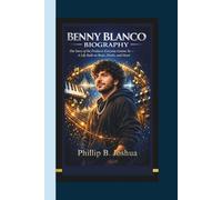 BENNY BLANCO BIOGRAPHY: The Story of the Producer Everyone Listens To - A Life Built on Beats, Hooks and Heart.
