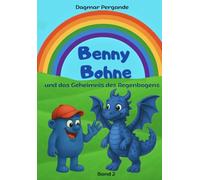 Benny Bohne: und das Geheimnis des Regenbogens