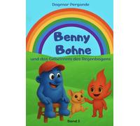 Benny Bohne: und das Geheimnis des Regenbogens