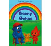 Benny Bohne und das Geheimnis des Regenbogens, Abenteuer, Magie, Fantasy, Drachen, Elfen, Hexen, Mut, Selbstbewusstsein, Schutz der Welt: Band 3, Freundschaft, Farben, Sinne, Wunder: 2