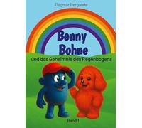 Benny Bohne und das Geheimnis des Regenbogens: Band 1, Mut, Freundschaft, Abenteuer und Fantasy für Kinder zum Vorlesen und Selbstlesen im Alter von 6 bis 11 Jahren