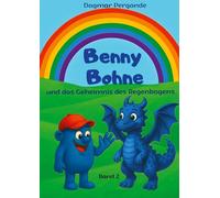 Benny Bohne und das Geheimnis des Regenbogens - ein magisches Abenteuer. Eine kleine blaue Bohne bricht auf, um die Farben der Welt zu retten.: Band 2 ... blauen Welt? Was plant die Schattenkönigin?