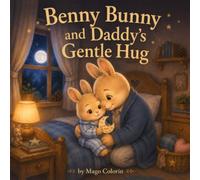 Benny Bunny and Daddy’s Gentle Hug: A Sweet Father’s Day Bedtime Story for Kids (Benny Bunny's Special Days Collection)
