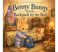 Benny Bunny and the Backpack by the Bed: A Cozy Bedtime Story About First-Day Jitters, Bravery, and Sweet Dreams (Benny Bunny's Special Days Collection)