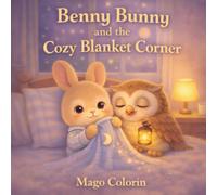 Benny Bunny and the Cozy Blanket Corner: A Soothing Nighttime Routine Story for Toddlers Ages 1-5 (Benny Bunny: Bedtime Stories)