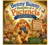 Benny Bunny aprende a tener paciencia: Una entrañable historia sobre la paciencia, el autocontrol y cómo manejar las emociones intensas (Pequeños Corazones, Grandes Emociones ❤️)