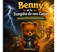 Benny et la Tempête de son Cœur: Un livre sur les émotions pour les enfants - Gérer la colère et l'anxiété (Les Histoires de Benny)
