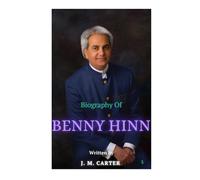 BENNY HINN: LIFE AND LEGACY OF BENNY HINN
