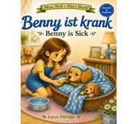 Benny ist krank: Ein zweisprachiges Vorlesebuch auf Deutsch & Englisch (Mias Welt / Mia’s World)