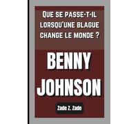BENNY JOHNSON: Que se passe-t-il lorsqu’une blague change le monde ?