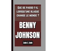 BENNY JOHNSON: Que se passe-t-il lorsqu’une blague change le monde ?