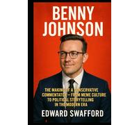 BENNY JOHNSON: The Making of a Conservative Commentator - From Meme Culture to Political Storytelling in the Modern Era
