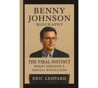 BENNY JOHNSON: THE VIRAL INSTINCT: BENNY JOHNSON’S DIGITAL REVOLUTION