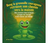 Benny la grenouille courageuse retrouve son chemin vers la maison: Livres d'histoires pour enfants | Une aventure dans le bayou sur le courage, la ... (Children's Storybooks in French)