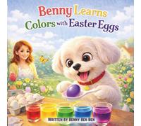 Benny Learns Colors with Easter Eggs (Benny the Maltese and Friends)