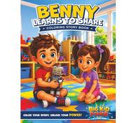 Benny Learns To Share - Coloring Story Book: A Big Kid Power Adventure About Kindness, Friendship, and Unlocking Your Superpowers (Big Kid Power - Books and Coloring Story Books)