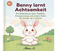 Benny lernt Achtsamkeit: Ein Bilderbuch über Gefühle, Entspannung und innere Ruhe für Kinder ab 3 Jahren