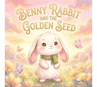 Benny Rabbit and the Golden Seed: A Sweet Bedtime Story about Friendship and Kindness