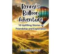 Benny’s Balloon Adventure: 10 Uplifting Stories of Friendship and Exploration