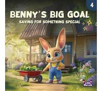 Benny’s Big Goal: Saving for Something Special (Benny’s Money Adventures: A Fun & Engaging Financial Literacy Series for Kids)
