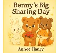 Benny’s Big Sharing Day: A Sweet Story About Sharing, Kindness & Friendship for Kids Ages 2-6 (Little Life Lessons for Kids)