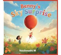 Benny’s Sky Surprise: A heartwarming children’s story about friendship, uniqueness, and believing in yourself | Perfect for ages 3-7 with colorful illustrations and a magical sky adventure