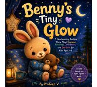Benny’s Tiny Glow: A Heartwarming Bedtime Story About Courage, Kindness, Confidence, and Self-Love for Kids Ages 3-8