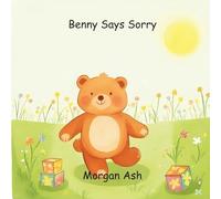 Benny Says Sorry: A Sweet Story About Apologies, Friendship, and Making Things Right (Little Big Feelings Series: Ages 3-5 Animal Characters (Behavioral Improvement Themes))