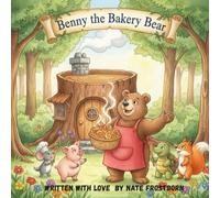 Benny the Bakery Bear: A heartwarming story about friendship, creativity, and believing in yourself