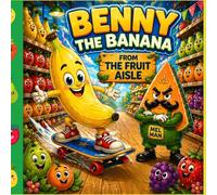 Benny the Banana and the Midnight Skate: A Funny Bedtime Story About Confidence, Wobbles and Bravery (The Fruit Aisle Collection)