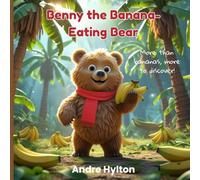 Benny the Banana-Eating Bear: A funny, feel-good storybook about trying new foods, making friends, and learning along the way