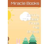 Benny the Bear Finds His Brave: A Children’s Story About Courage and Facing Fears