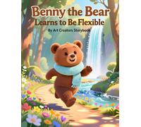 Benny the Bear Learns to Be Flexible: A Resilience-Building Woodland Story About Adaptability, Positive Thinking, and Handling Change for Ages 3-7 (Benny the Bear Social-Emotional Learning Series)