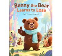 Benny the Bear Learns to Lose: A Sportsmanship-Building Woodland Story About Handling Disappointment, Managing Big Feelings, and Learning from ... the Bear Social-Emotional Learning Series)