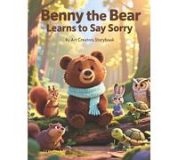 Benny the Bear Learns to Say Sorry: An Empathy-Building Woodland Story About Taking Responsibility, Making Amends, and Learning the Power of a Sincere ... the Bear Social-Emotional Learning Series)