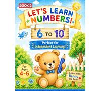 Benny the Bear: Numbers 6-10: Independent Learning Workbook for 5-Year-Olds - Designed for Busy Parents | Screen-Free Learning • Tracing, Mazes, ... the Bear Independent Learning Series, Book 2)
