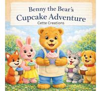 Benny the Bear’s Cupcake Adventure: A Cozy Story About Friendship, Sharing, and Sweet Treats