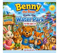 Benny the Bear Visits the Water Park: A Heartwarming Picture Book About Courage, Friendship, and Trying New Things for Kids Ages 3-8