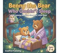 Benny the Bear Who Couldn't Sleep: A Calming Bedtime Story for Little Ones: A Funny Bedtime Bear Picture Book About Calming Bedtime Anxiety and Sleep ... Ages 2-6 - Bear Storybook with Activity Pages