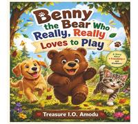 Benny the Bear Who Really, Really Loves to Play