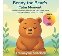Benny the Bear's Calm Moment: Learning to Pause, Breathe, and Feel Peace Inside When Everything Feels Too Much (Tremayne Mitchell’s Rhyming & Rhythm Bedtime Stories)