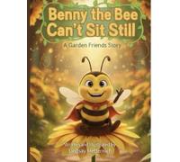 Benny The Bee Can't Sit Still (The Garden Friends)
