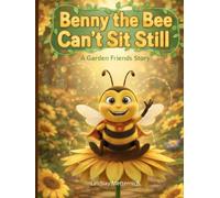 Benny The Bee Can't Sit Still (The Garden Friends)