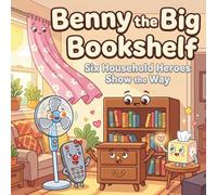 Benny the Big Bookshelf: Six Household Heroes Show the Way: Six little household items help children name, understand, and manage their big feelings: 3